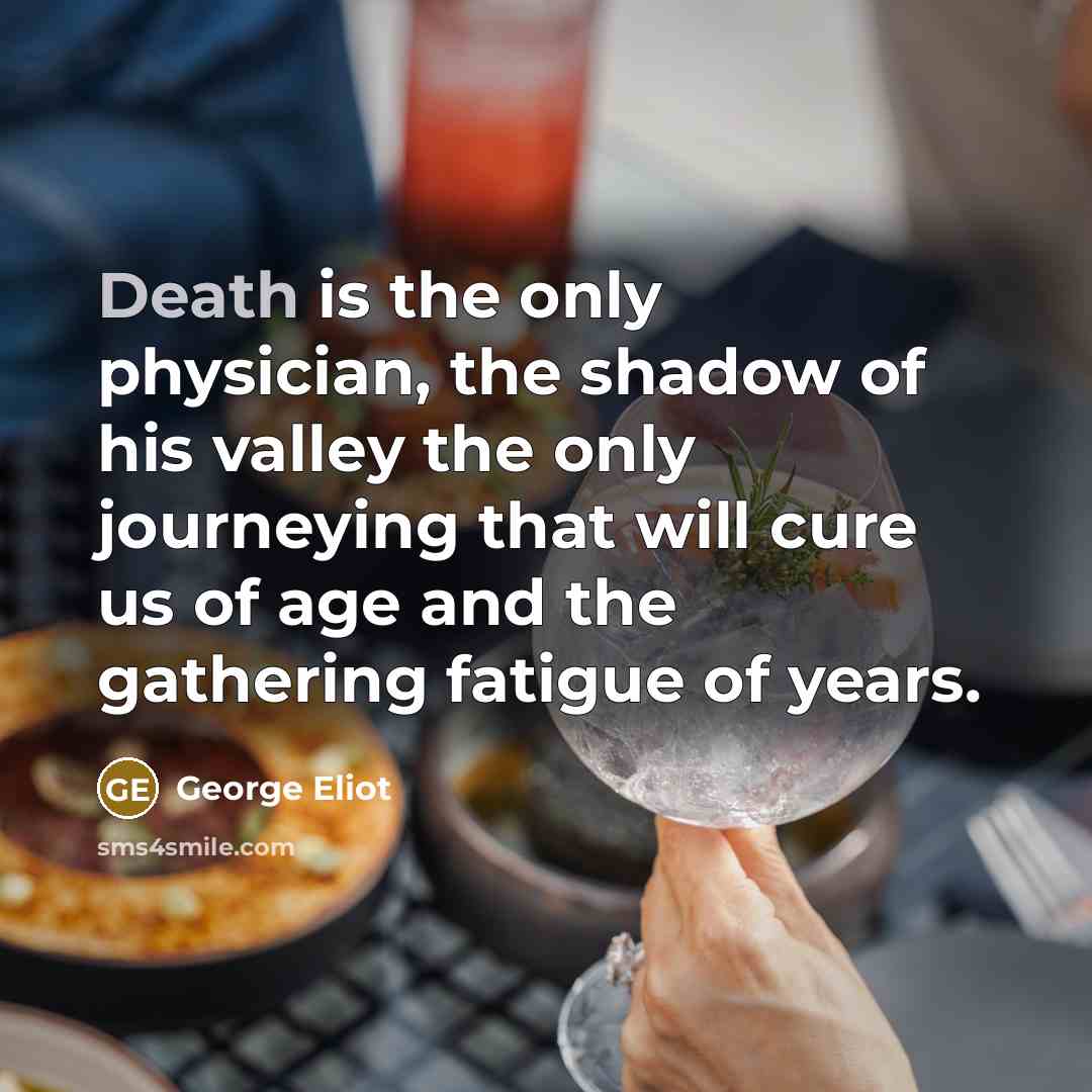 “Death is the only physician, the shadow of his valley…” quote by George Eliot