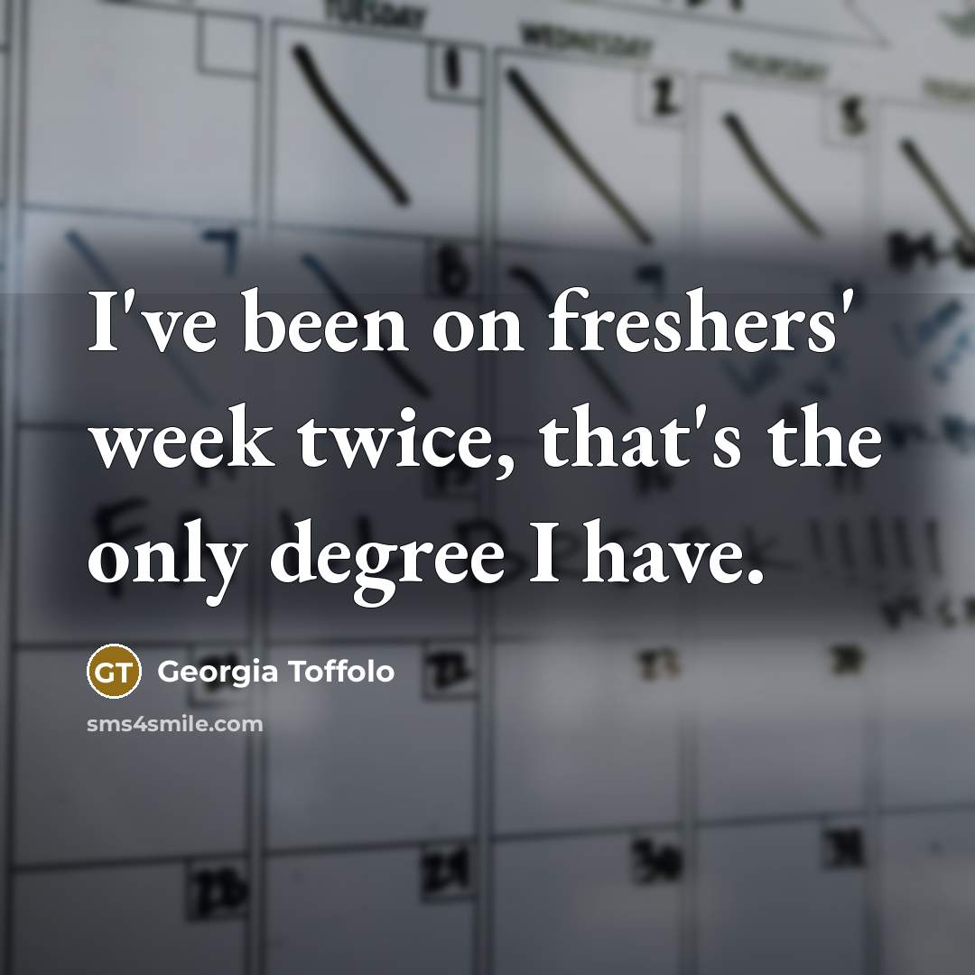 “I've been on freshers' week twice, that's the only degree…” quote by Georgia Toffolo