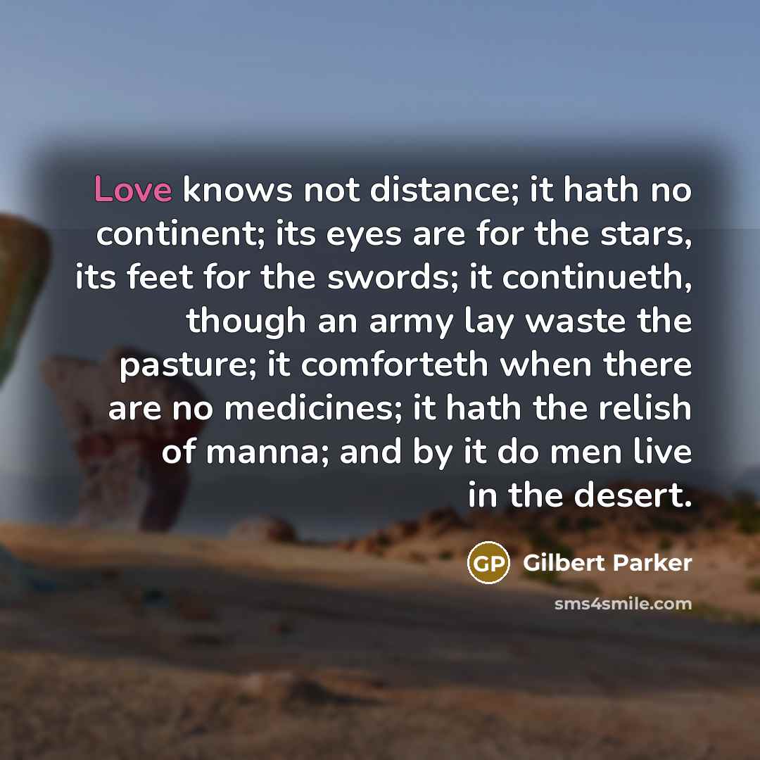 “Love knows not distance; it hath no continent; its eyes…” quote by Gilbert Parker