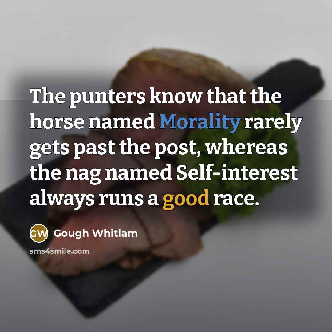 “The punters know that the horse named Morality rarely gets…” quote by Gough Whitlam