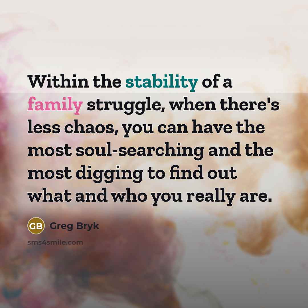 “Within the stability of a family struggle, when there's less…” quote by Greg Bryk