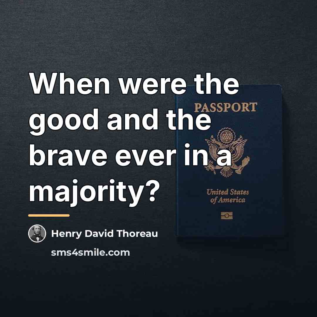 “When were the good and the brave ever in a…” quote by Henry David Thoreau