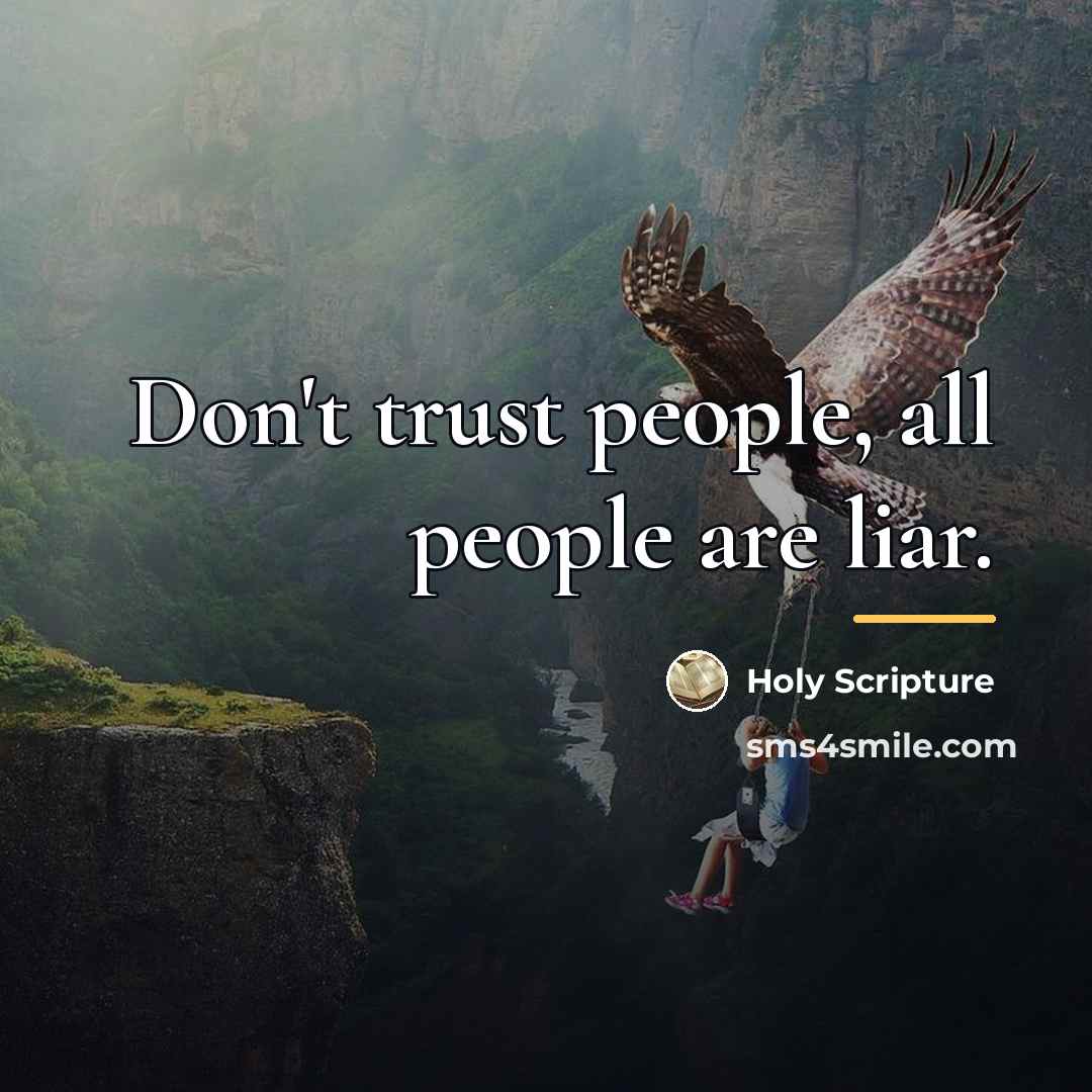 “Don't trust people, all people are liar.…” quote by Holy Scripture