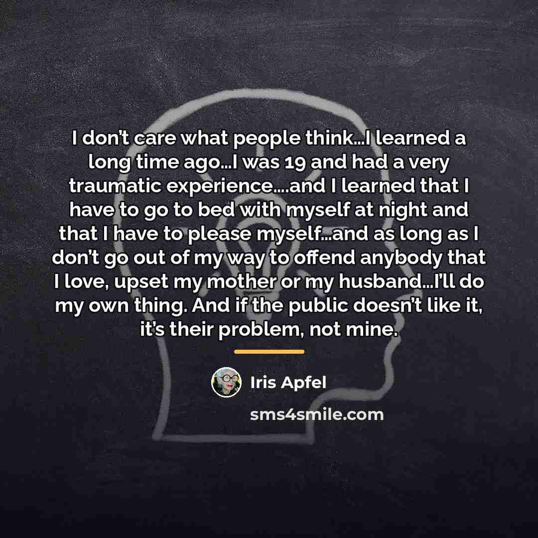 “I don’t care what people think…I learned a long time…” quote by Iris Apfel