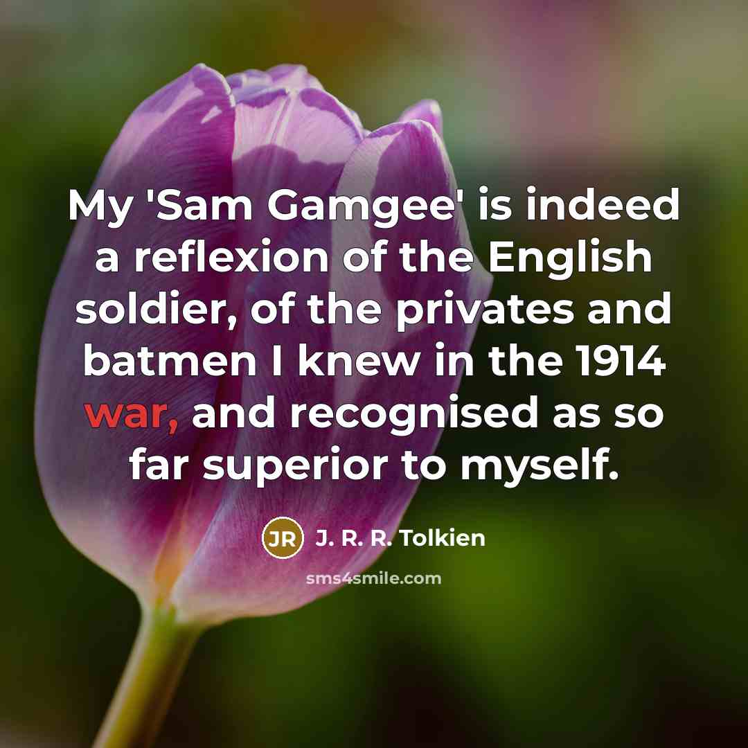 “My 'Sam Gamgee' is indeed a reflexion of the English…” quote by J. R. R. Tolkien