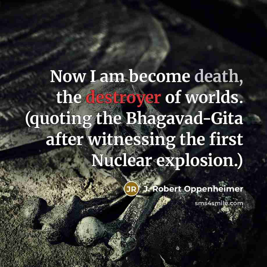 “Now I am become death, the destroyer of worlds. (quoting…” quote by J. Robert Oppenheimer