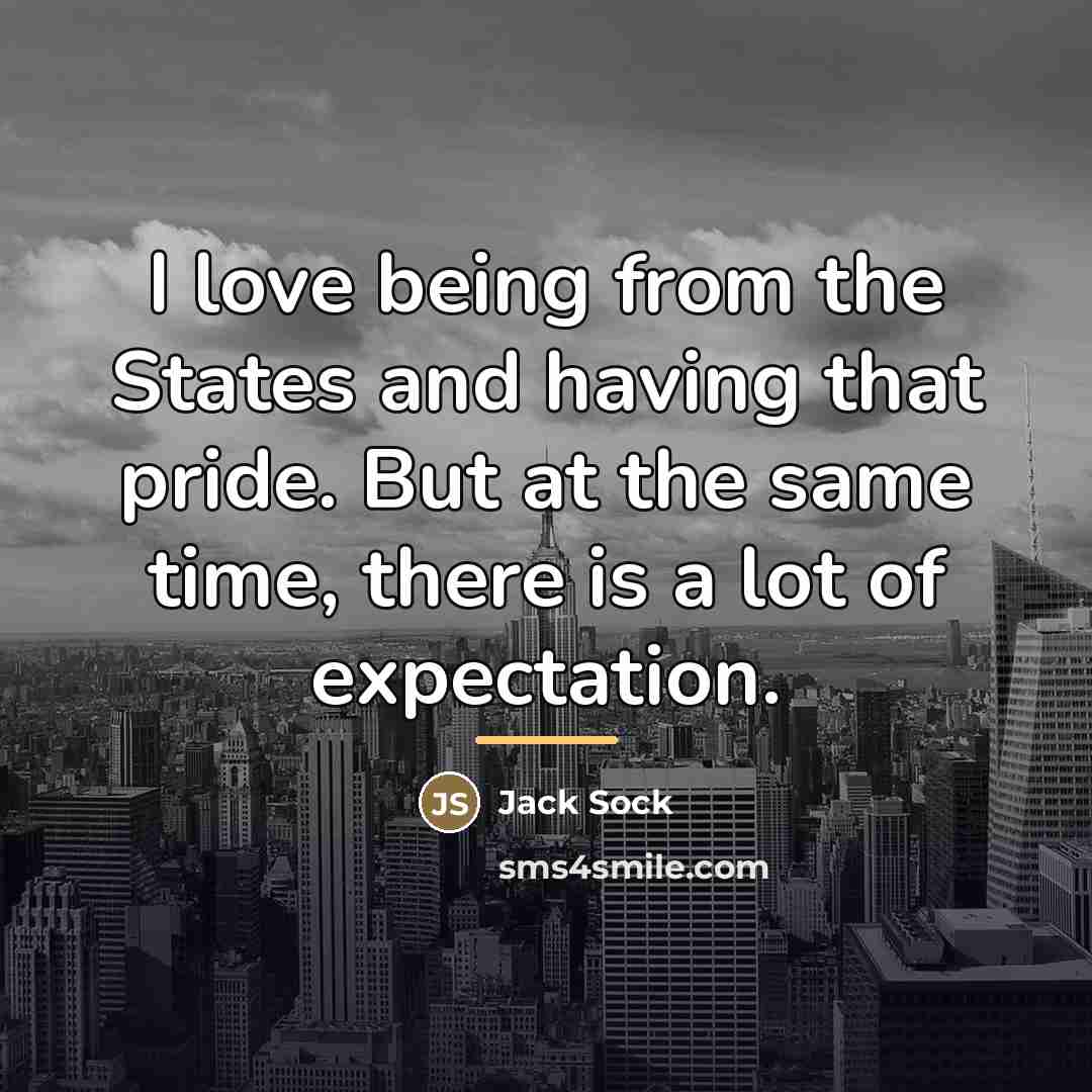 “I love being from the States and having that pride.…” quote by Jack Sock