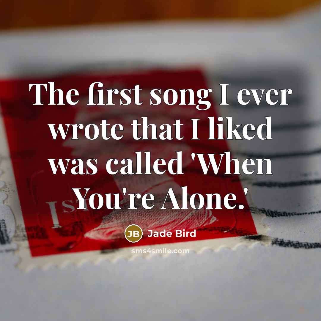 “The first song I ever wrote that I liked was…” quote by Jade Bird