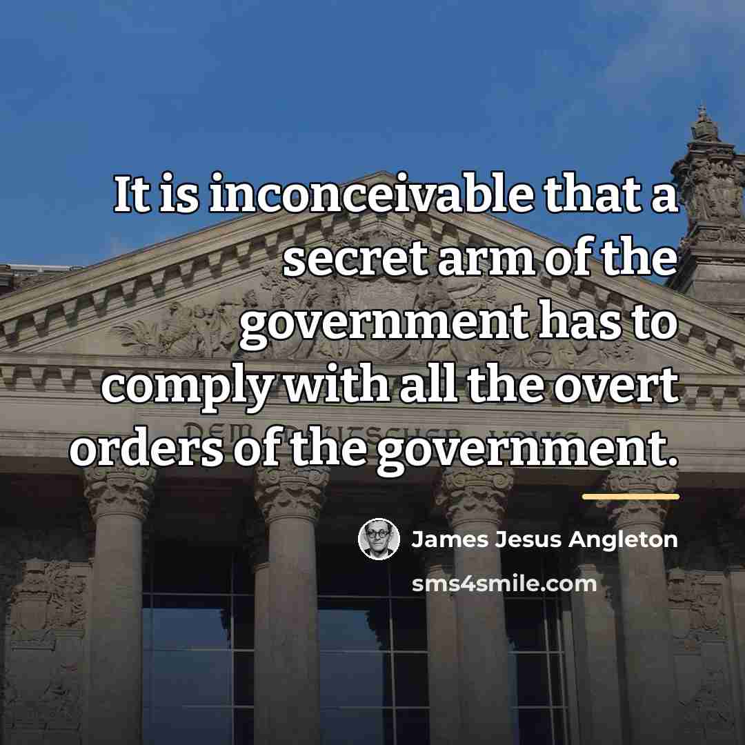 “It is inconceivable that a secret arm of the government…” quote by James Jesus Angleton