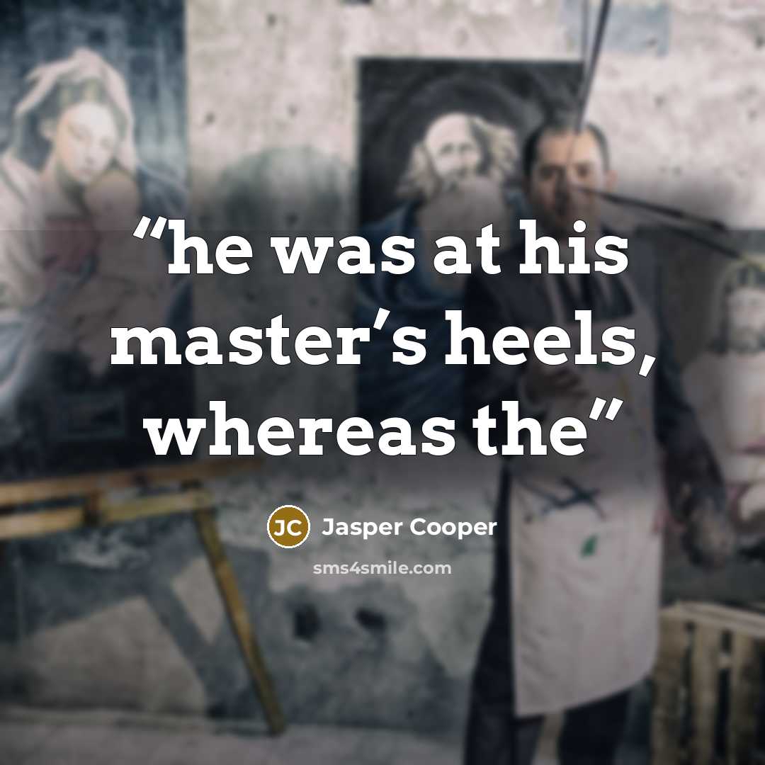 “he was at his master’s heels, whereas the” quote by Jasper Cooper