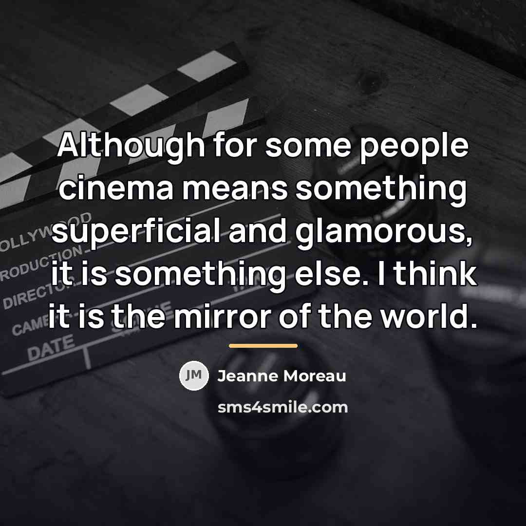 “Although for some people cinema means something superficial and glamorous,…” quote by Jeanne Moreau