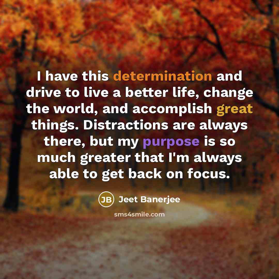 “I have this determination and drive to live a better…” quote by Jeet Banerjee