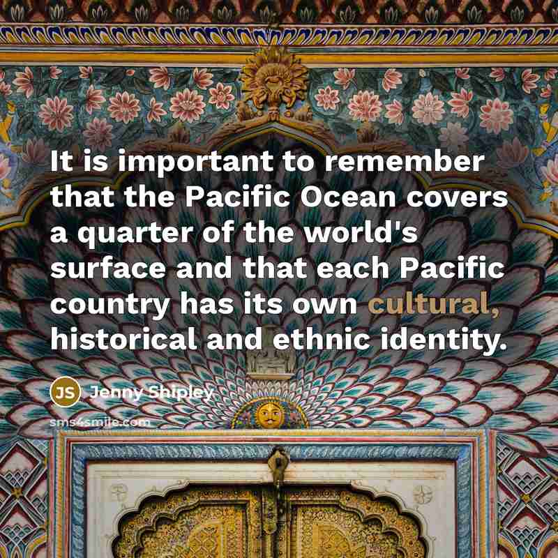 “It is important to remember that the Pacific Ocean covers…” quote by Jenny Shipley