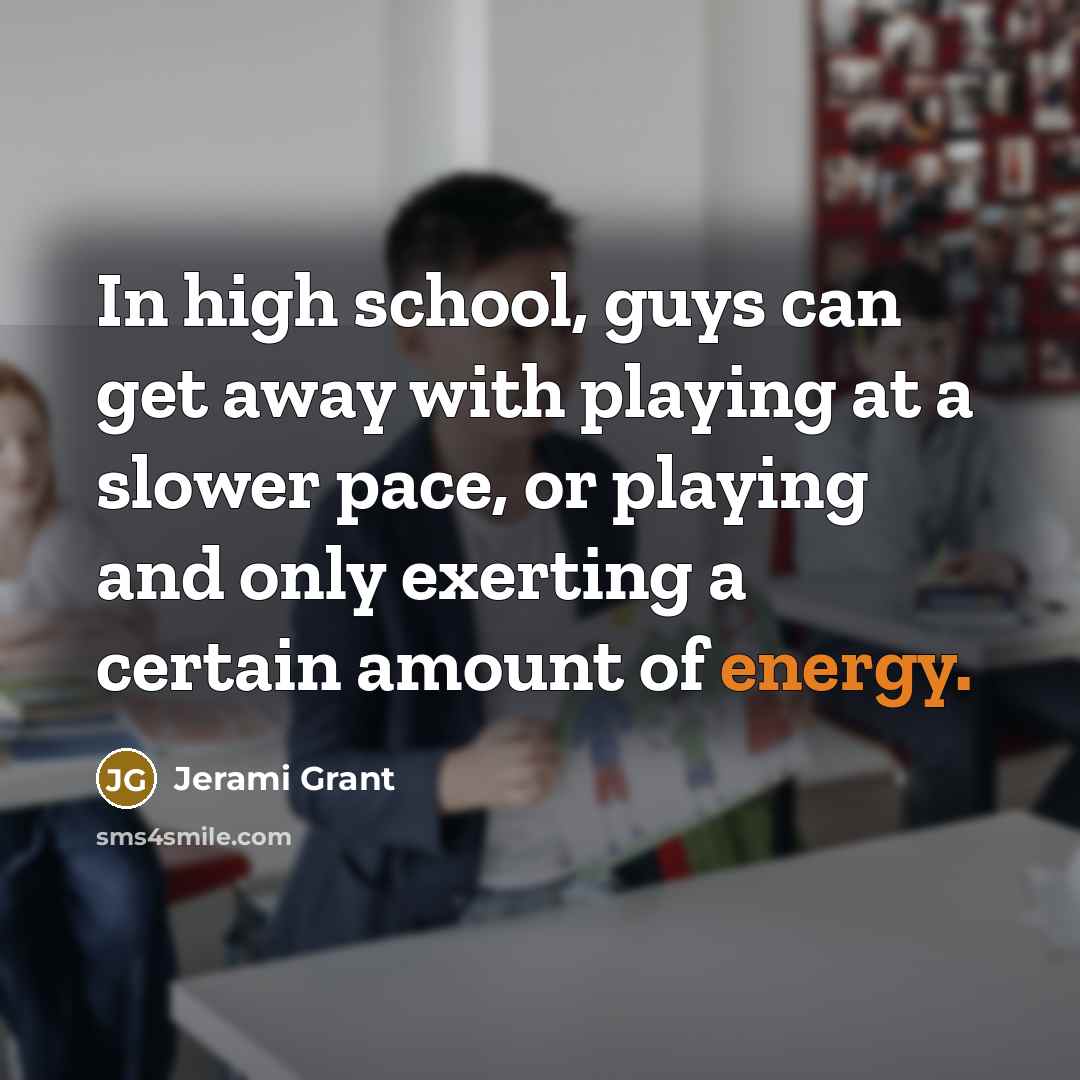 “In high school, guys can get away with playing at…” quote by Jerami Grant