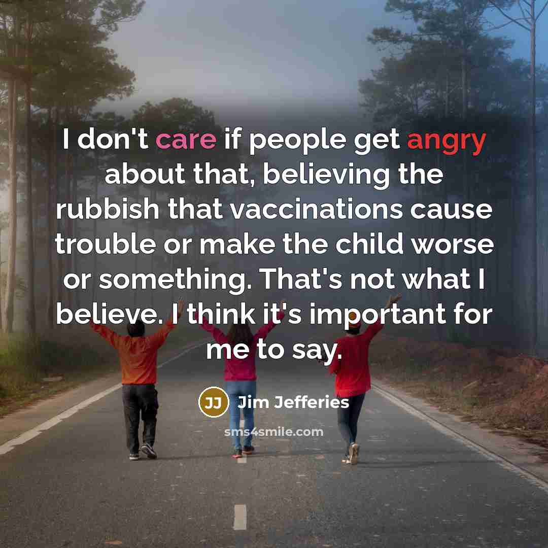 “I don't care if people get angry about that, believing…” quote by Jim Jefferies