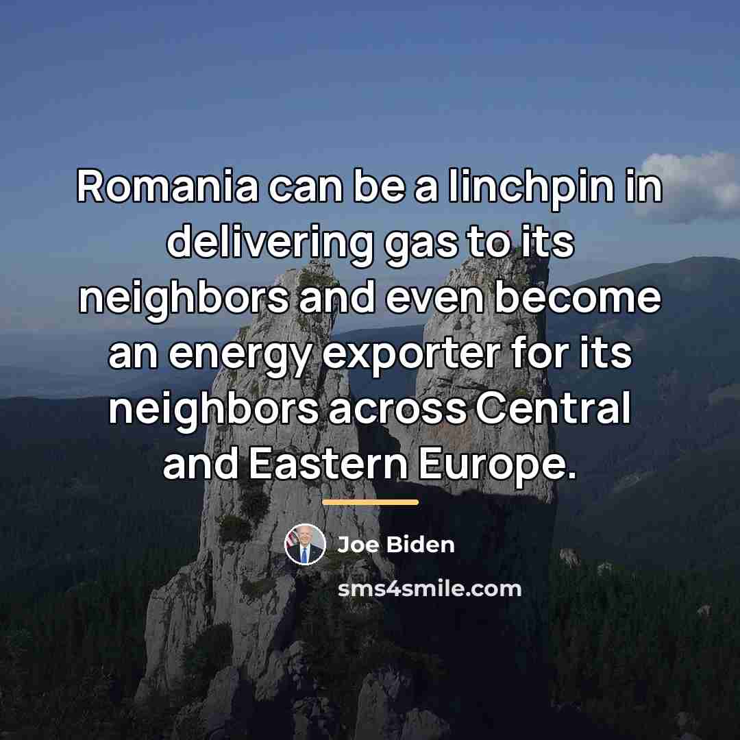 “Romania can be a linchpin in delivering gas to its…” quote by Joe Biden