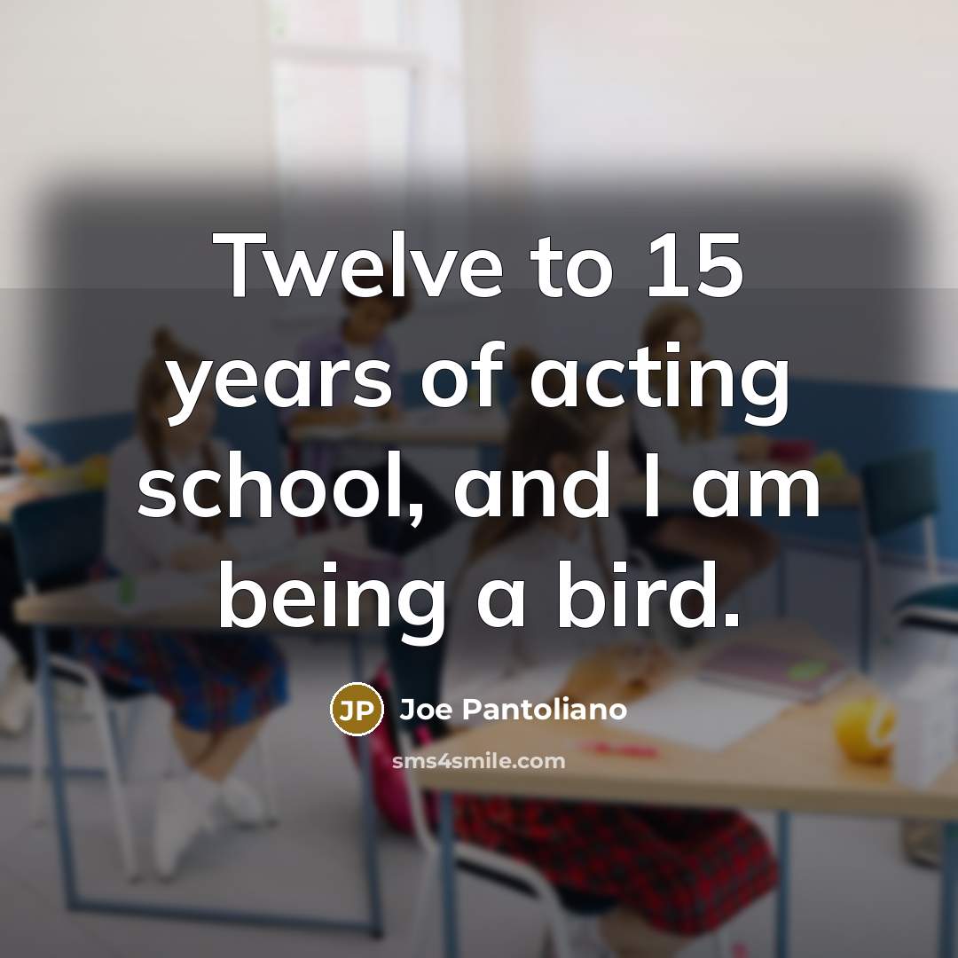 “Twelve to 15 years of acting school, and I am…” quote by Joe Pantoliano