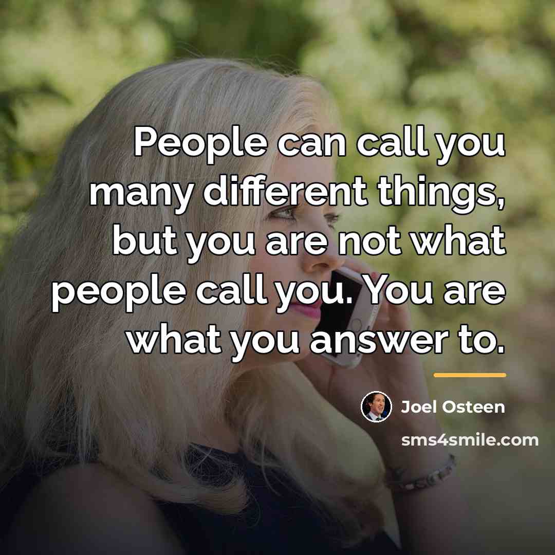 “People can call you many different things, but you are…” quote by Joel Osteen