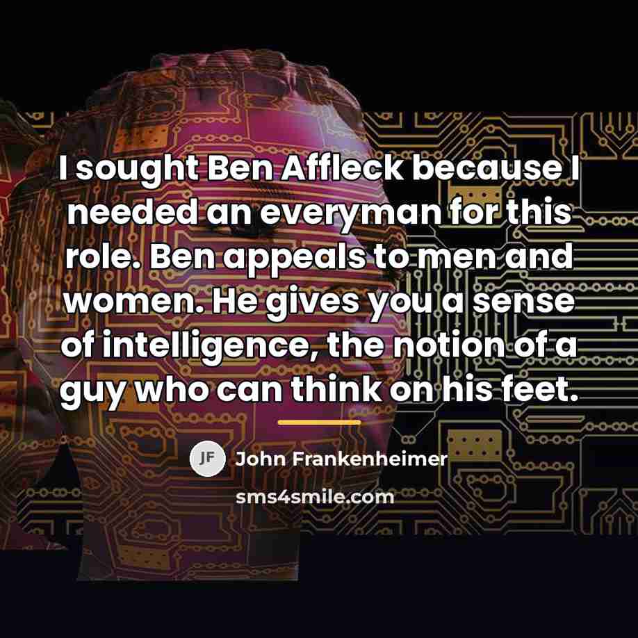 “I sought Ben Affleck because I needed an everyman for…” quote by John Frankenheimer