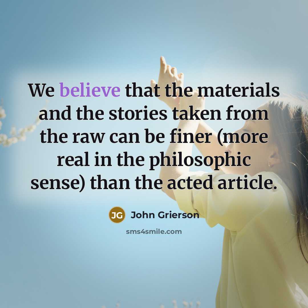 “We believe that the materials and the stories taken from…” quote by John Grierson