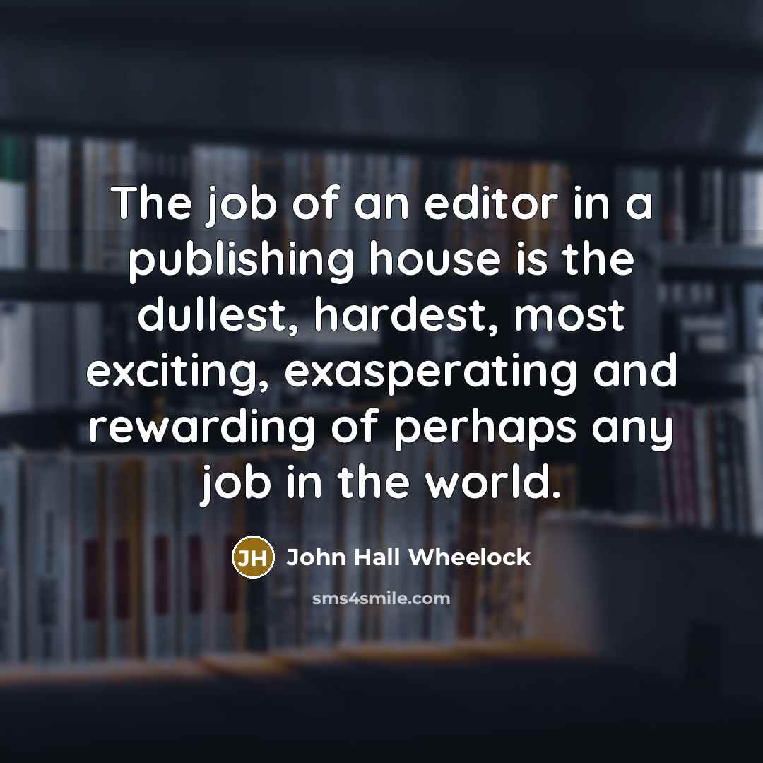“The job of an editor in a publishing house is…” quote by John Hall Wheelock