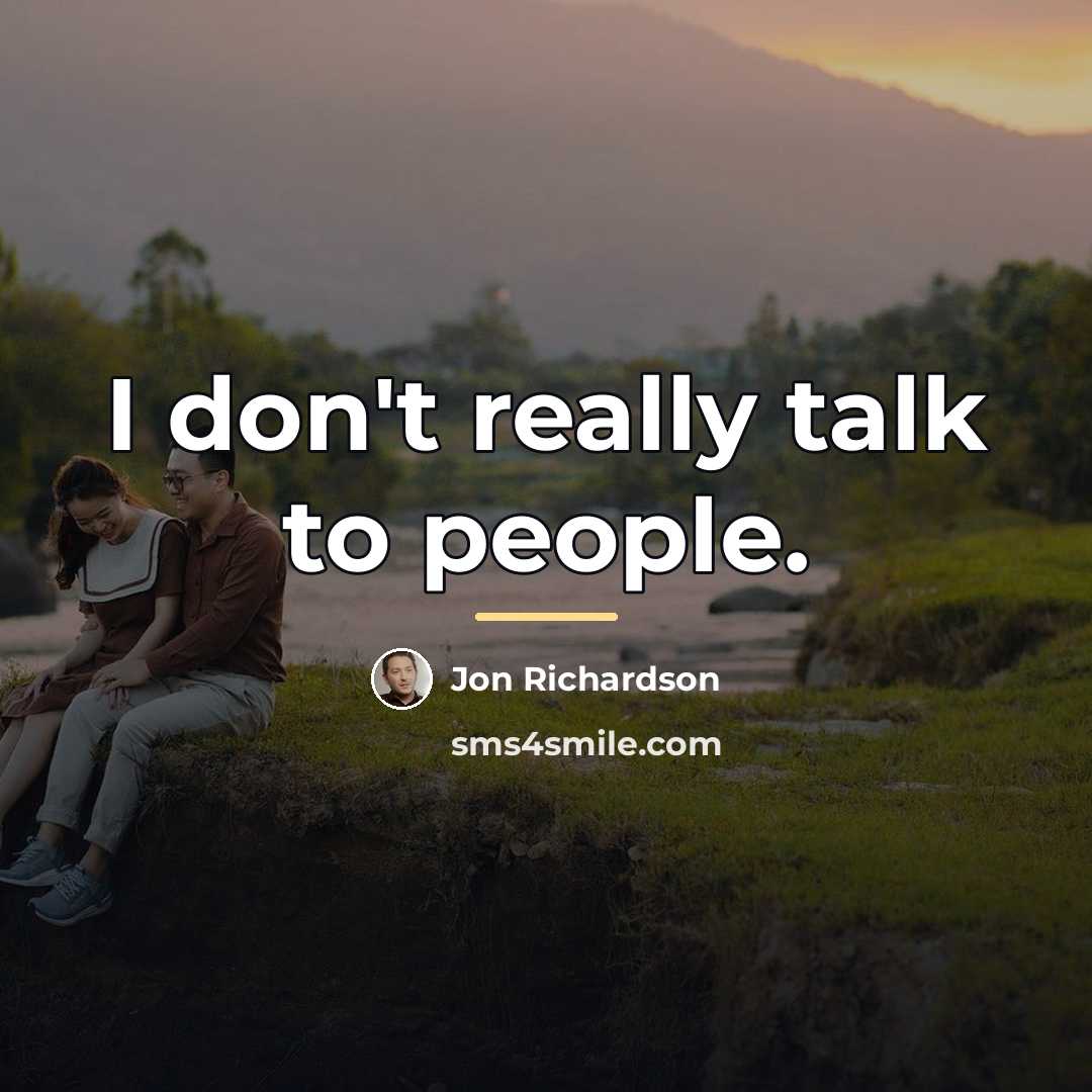 “I don't really talk to people.…” quote by Jon Richardson