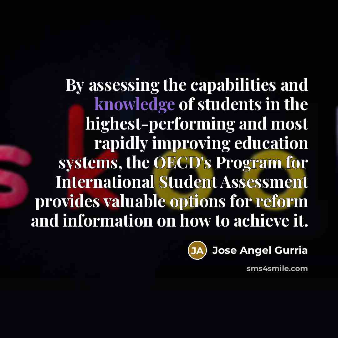 “By assessing the capabilities and knowledge of students in the…” quote by Jose Angel Gurria