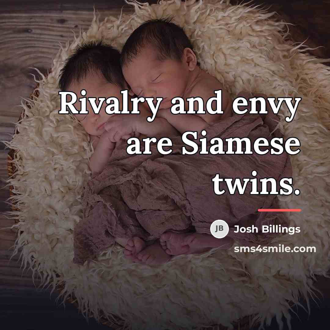 “Rivalry and envy are Siamese twins.…” quote by Josh Billings