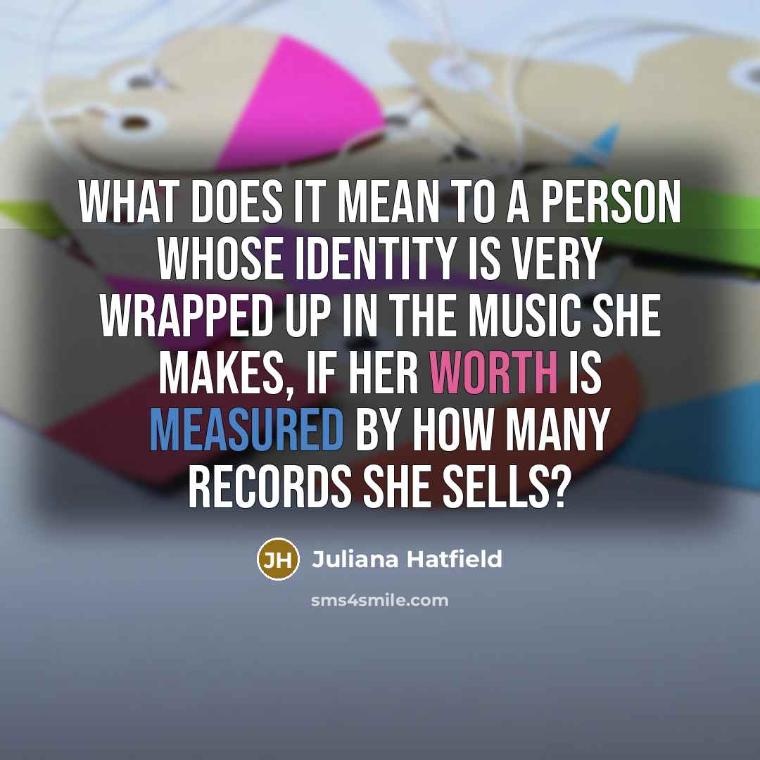 “What does it mean to a person whose identity is…” quote by Juliana Hatfield