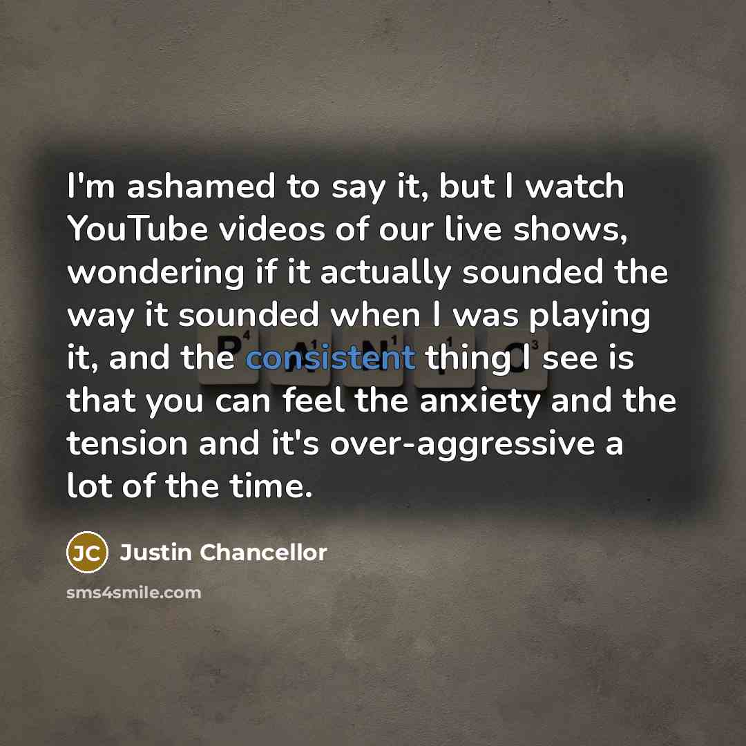 “I'm ashamed to say it, but I watch YouTube videos…” quote by Justin Chancellor