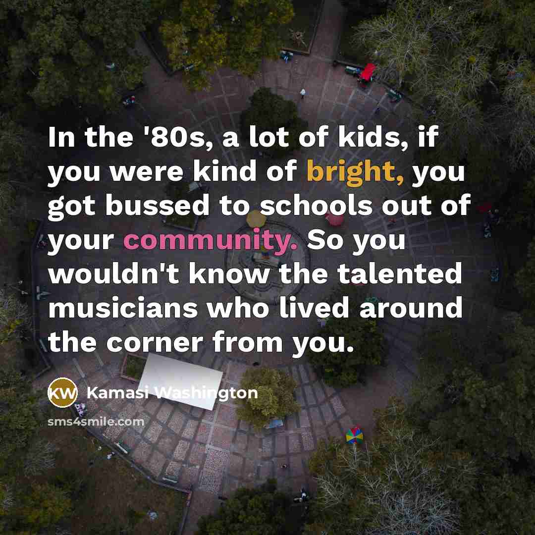 “In the '80s, a lot of kids, if you were…” quote by Kamasi Washington