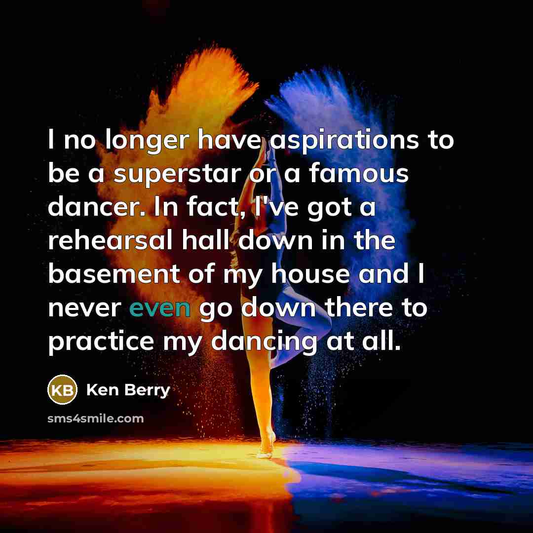 “I no longer have aspirations to be a superstar or…” quote by Ken Berry
