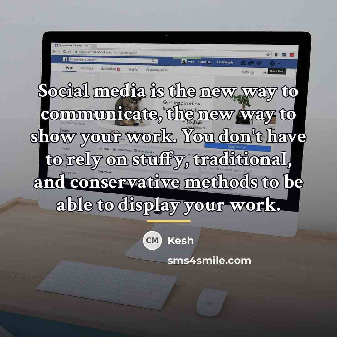 “Social media is the new way to communicate, the new…” quote by Kesh