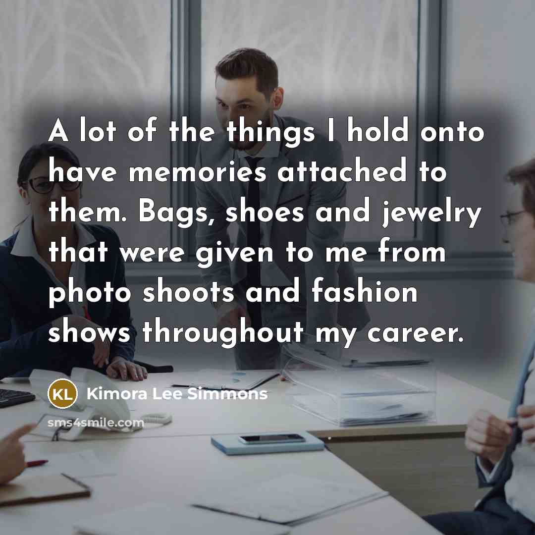 “A lot of the things I hold onto have memories…” quote by Kimora Lee Simmons