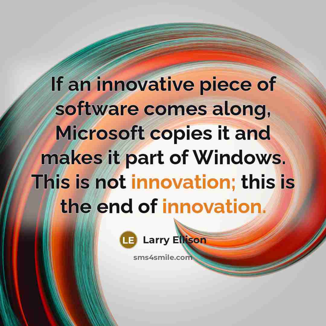 “If an innovative piece of software comes along, Microsoft copies…” quote by Larry Ellison