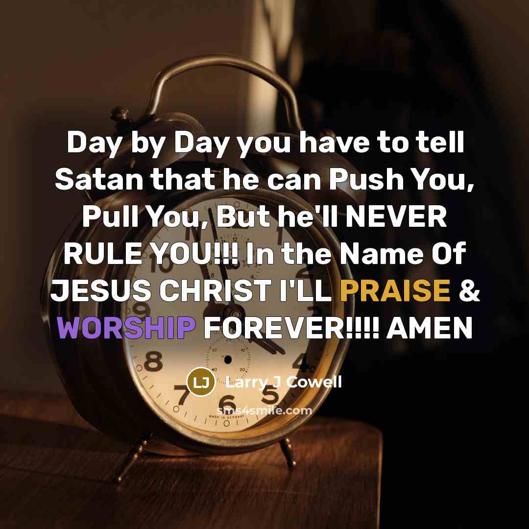 “Day by Day you have to tell Satan that he…” quote by Larry J Cowell