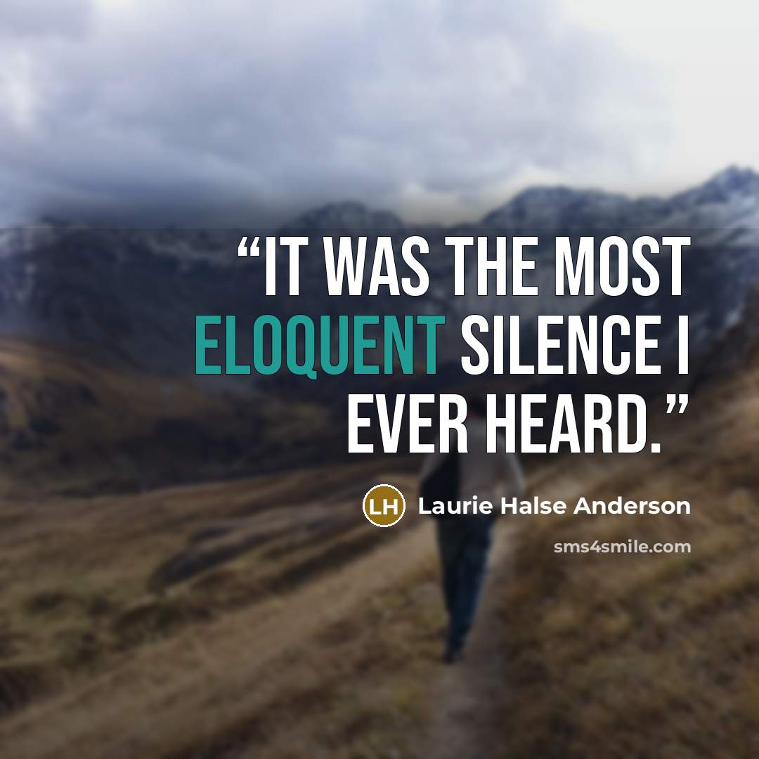 “It was the most eloquent silence I ever heard.” quote by Laurie Halse Anderson