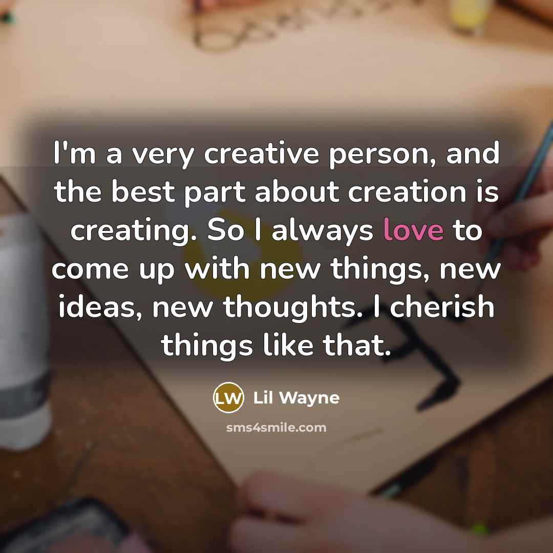 “I'm a very creative person, and the best part about…” quote by Lil Wayne