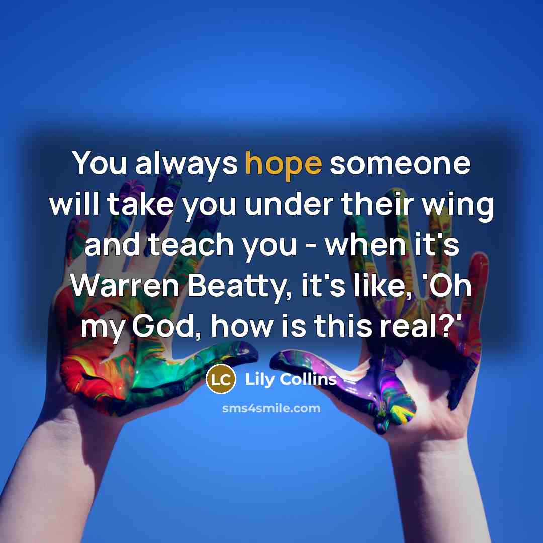 “You always hope someone will take you under their wing…” quote by Lily Collins