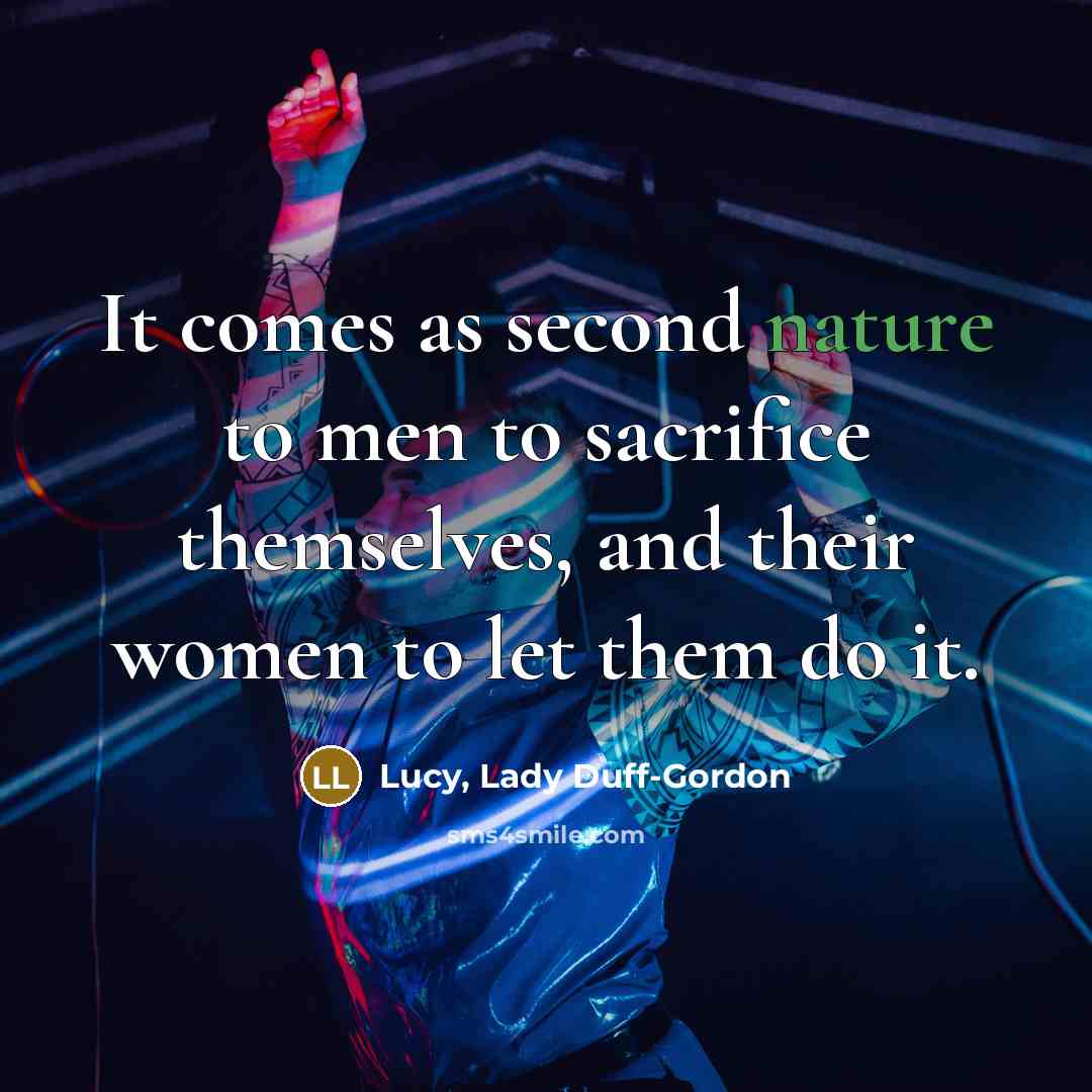 “It comes as second nature to men to sacrifice themselves,…” quote by Lucy, Lady Duff-Gordon