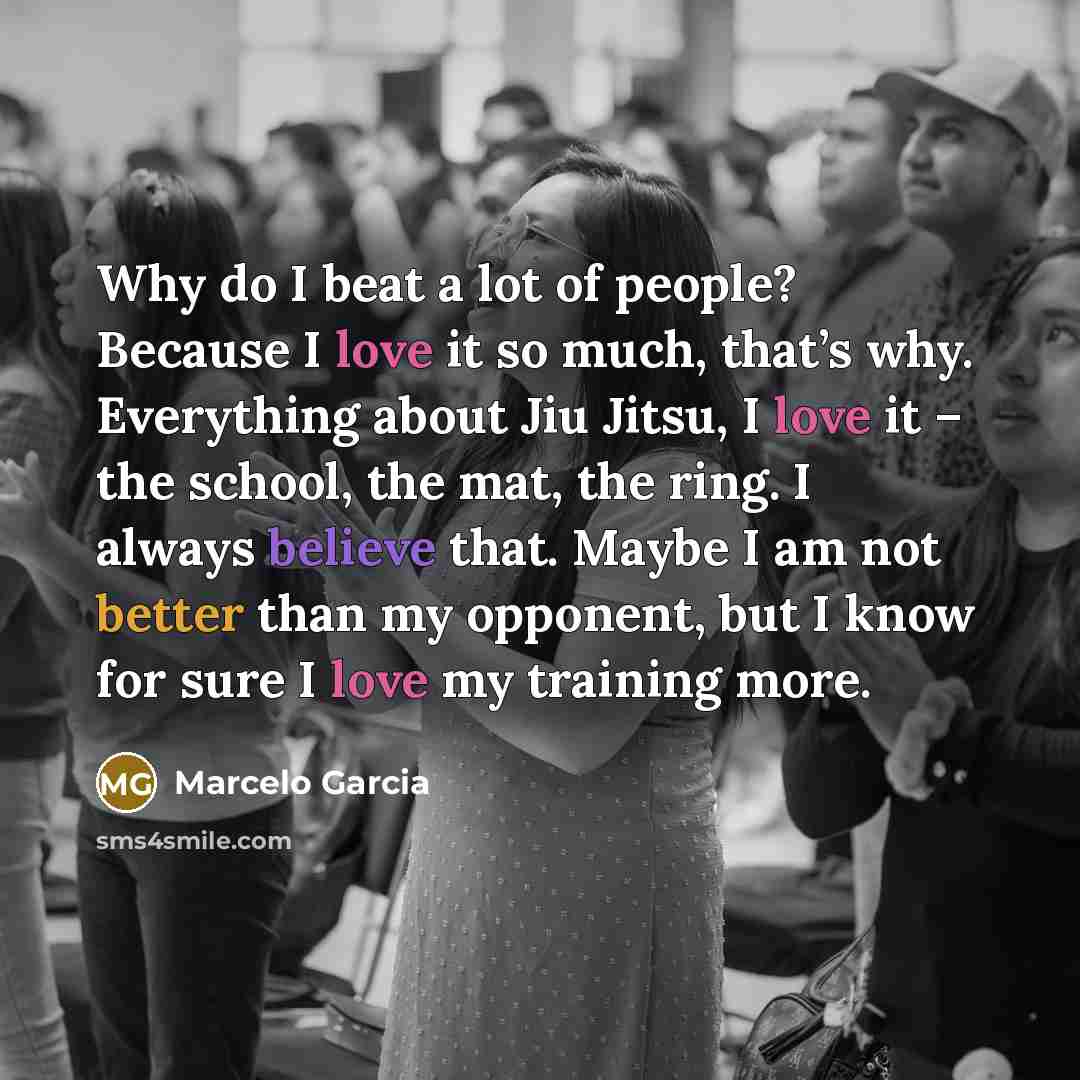 “Why do I beat a lot of people? Because I…” quote by Marcelo Garcia
