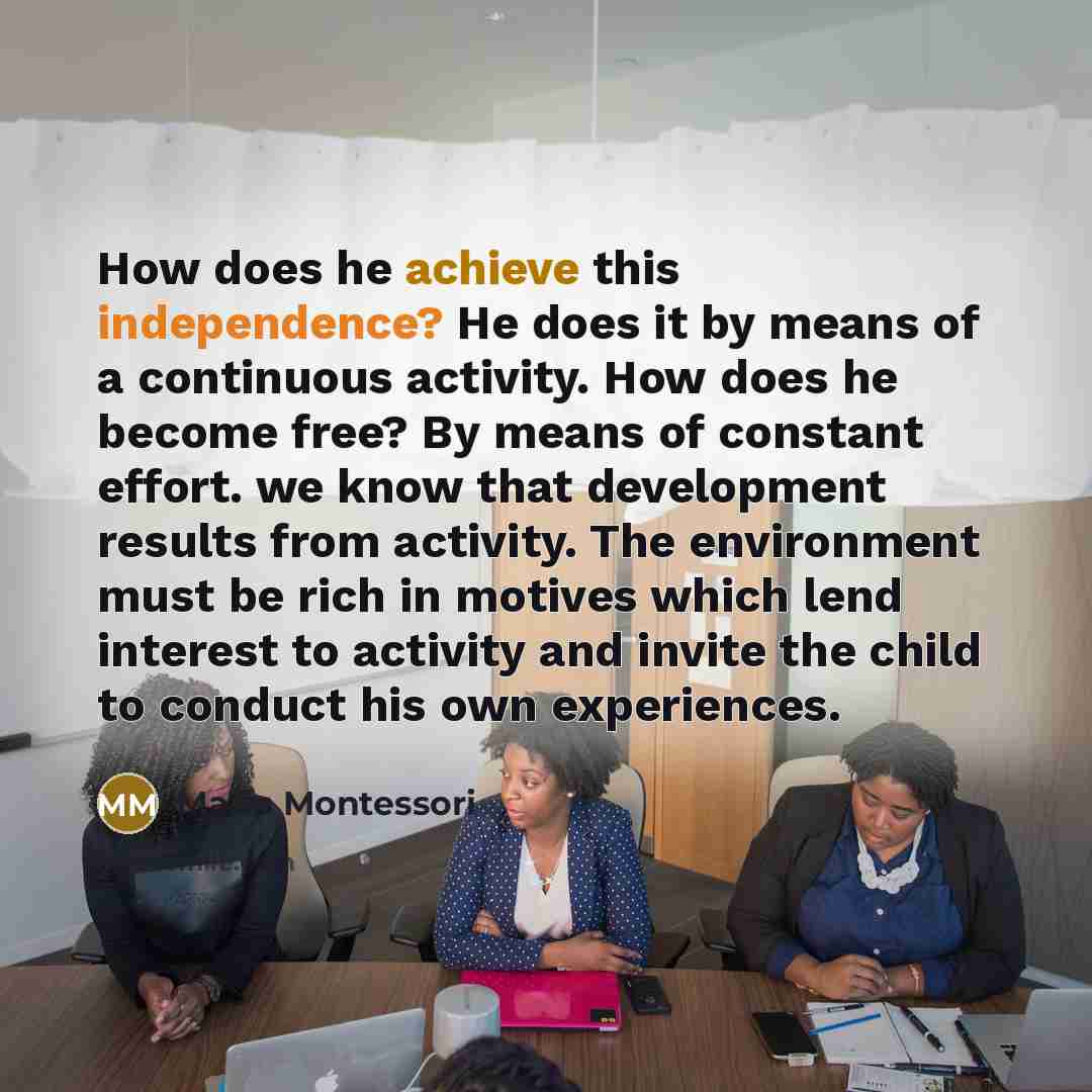 “How does he achieve this independence? He does it by…” quote by Maria Montessori