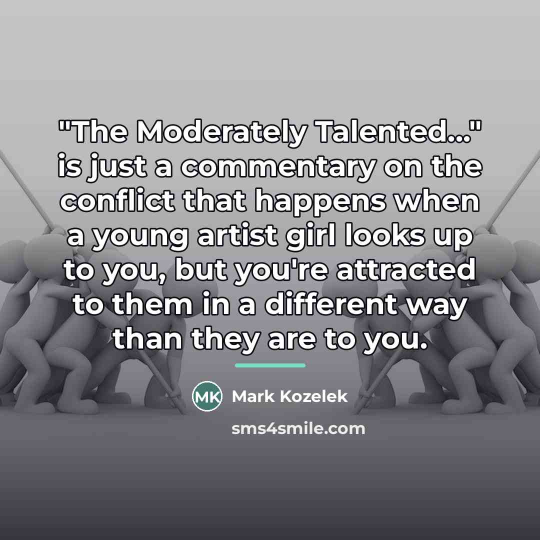 “"The Moderately Talented..." is just a commentary on the conflict…” quote by Mark Kozelek