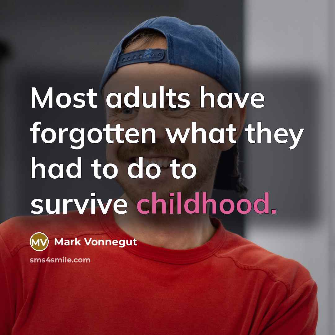 “Most adults have forgotten what they had to do to…” quote by Mark Vonnegut