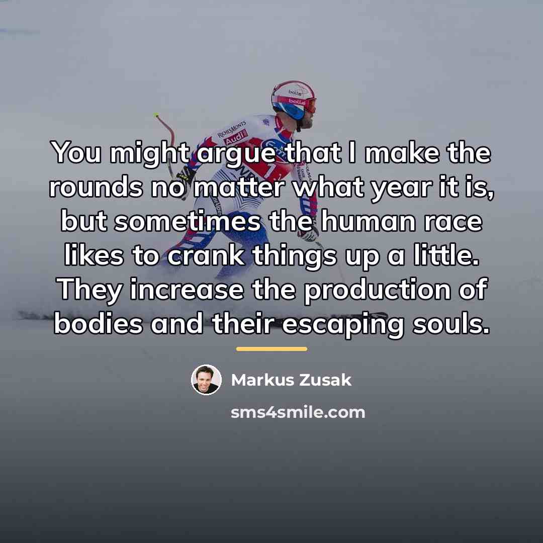 “You might argue that I make the rounds no matter…” quote by Markus Zusak