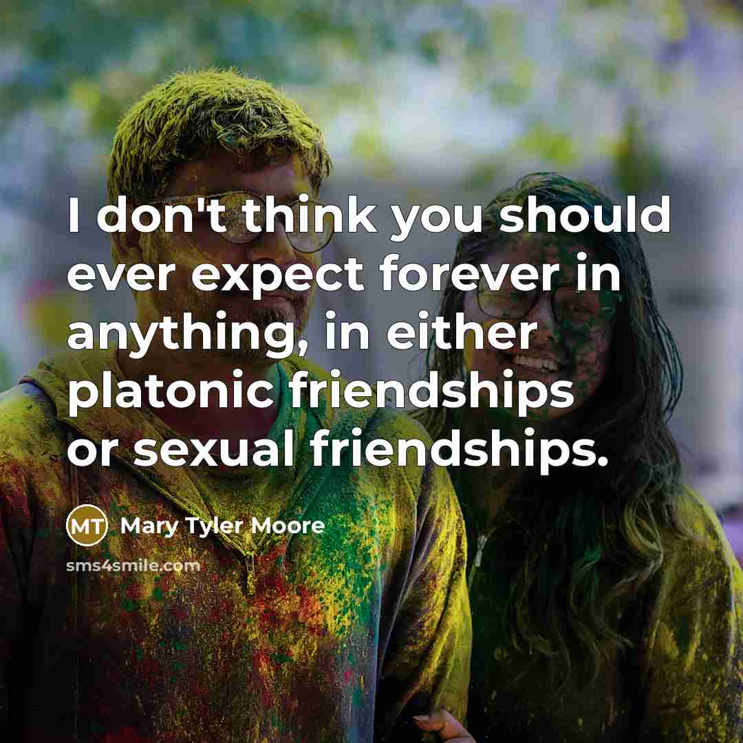 “I don't think you should ever expect forever in anything,…” quote by Mary Tyler Moore