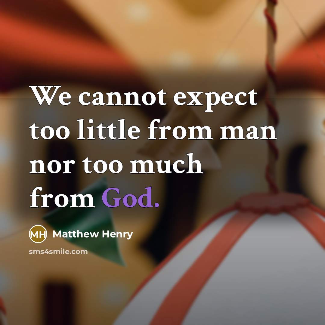 “We cannot expect too little from man nor too much…” quote by Matthew Henry