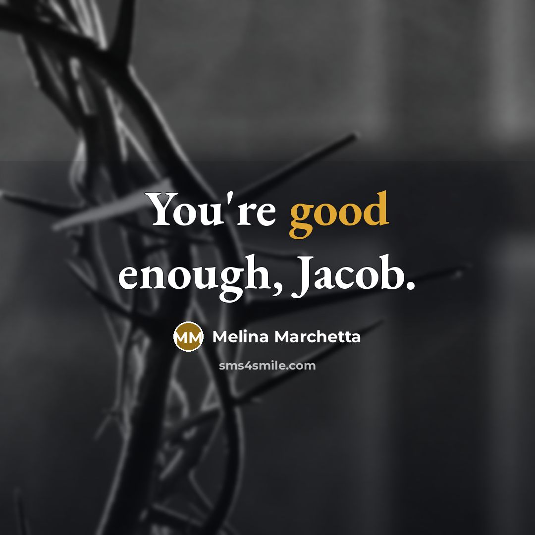 “You're good enough, Jacob.…” quote by Melina Marchetta