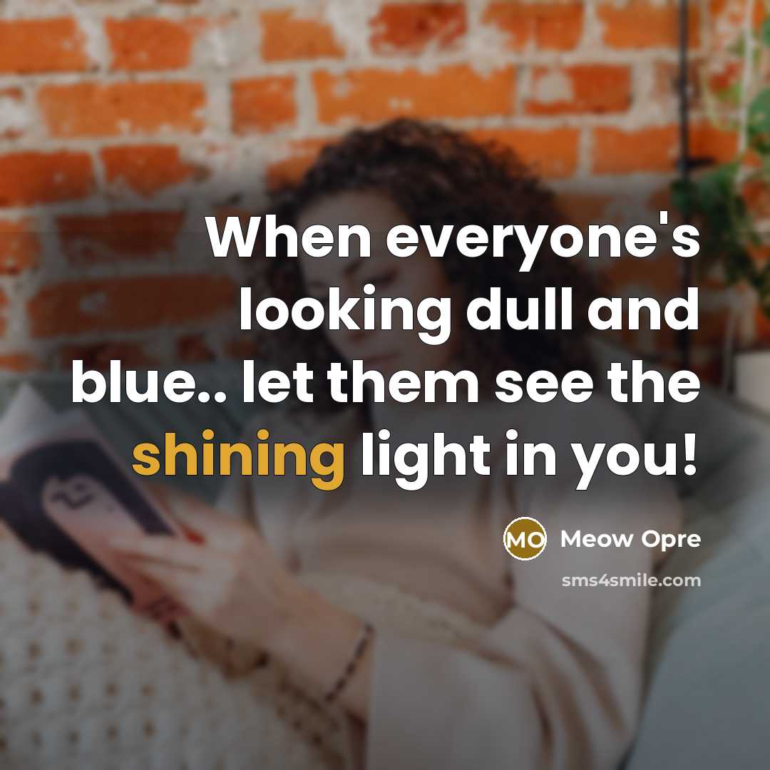 “When everyone's looking dull and blue.. let them see the…” quote by Meow Opre