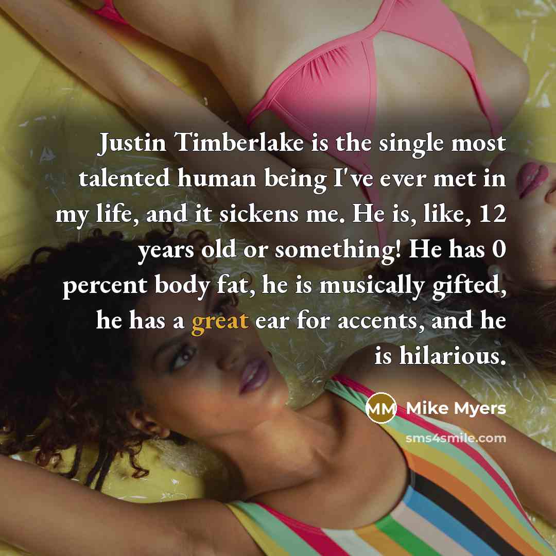 “Justin Timberlake is the single most talented human being I've…” quote by Mike Myers